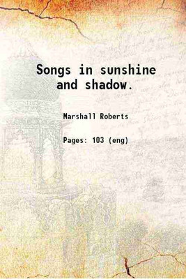 Songs in sunshine and shadow. 1916 [Hardcover](Hardcover, Marshall Roberts)