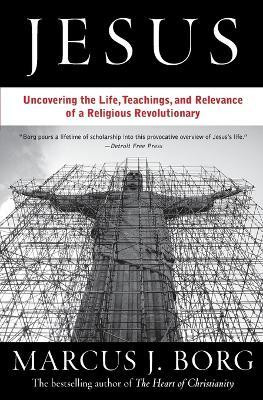 Jesus: Uncovering the Life, Teachings, and Relevance of a Religious Revo lutionary(English, Paperback, Borg Marcus J)