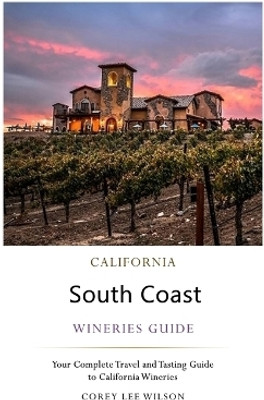 California South Coast Wineries Guide(English, Paperback, Wilson Corey Lee)