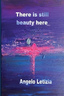 There is still beauty here(English, Paperback, Letizia Angelo)