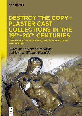 Destroy the Copy - Plaster Cast Collections in the 19th-20th Centuries(English, Hardcover, unknown)