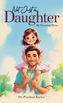 Not Just a Daughter : My Parenting Mirror(Paperback, Dr. Prashant Kariya)