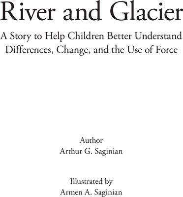 River and Glacier A Story to Help Children Better Understand Differences, Change, and the Use of Force(Paperback, Arthur G. Saginian)