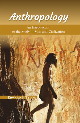 Anthropology: An Introduction to the Study of Man and Civilization(Hardcover, Edward B. Tylor)