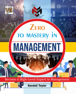 Zero To Mastery In Management- No.1 Management Book To Become Zero To Hero In Management, This Amazing Management Book Covers A-Z Management Concepts, 2024Latest Edition(Paperback, Kendall Taylor)