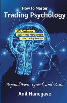 How to Master Trading Psychology  - Beyond Fear, Greed, and Panic(Paperback, Anil Hanegave)