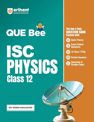 Arihant Que Bee Isc Physics Question Bank for Class 12 Quick Theory, Exam Pattern Questions, 10 Years Pyqs, Perfect Answers, Specimen & Sample Paper Keywords Highlighted(English, Paperback, Sharma Naveen)