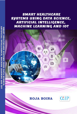 Smart Healthcare Systems using Data Science, Artificial Intelligence,Machine Learning and IoT(Paperback, Roja Boina)