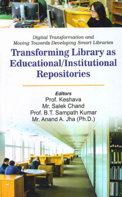 Digital Transformation and Moving Towards Developing Smart Libraries : Transforming Library as Educational / Institutional Repositories(Paperback, Editors Prof. Keshava, Mr. Salek Chand, Prof. B.t. Sampath Kumar, Mr. Anand A. Jha (Ph.D)) Digital Transformation and Moving Towards Developing Smart Libraries : Transforming Library as Educational / Institutional Repositories(Paperback, Editors Prof. Keshava, Mr. Salek Chand, Prof. B.t. Sampath Kumar, Mr. Anand A. Jha (Ph.D))