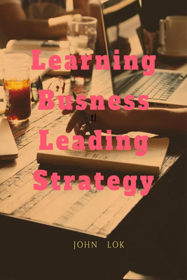 Learning Busness Leading Strategy(English, Paperback, Lok John)