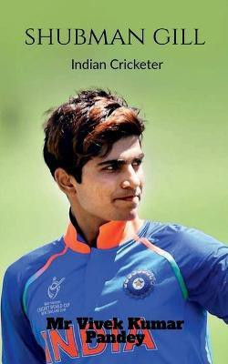 Shubman Gill  - Indian Cricketer(English, Paperback, Pandey Vivek)