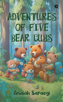 Adventures of Five Bear Cubs(English, Hardcover, Anaiah Saraogi)