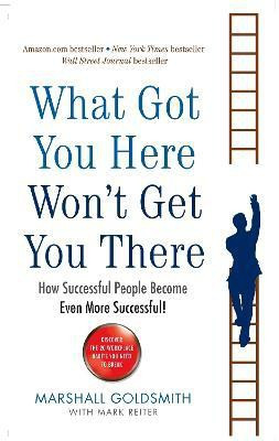 What Got You Here Won't Get You There(English, Paperback, Goldsmith Marshall)