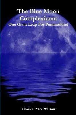 The Blue Moon Complexicon: One Giant Leap For Penmankind(English, Paperback, Watson Charles Peter)