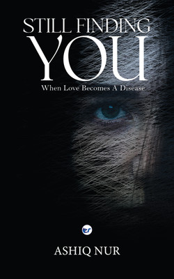 Still Finding You: When Love Becomes A Disease(Paperback, Ashiq Nur)