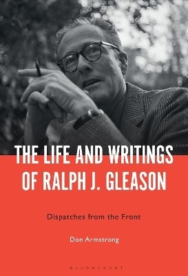 The Life and Writings of Ralph J. Gleason(English, Electronic book text, Armstrong Don Professor.)