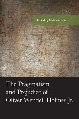 The Pragmatism and Prejudice of Oliver Wendell Holmes Jr.(English, Paperback, unknown)