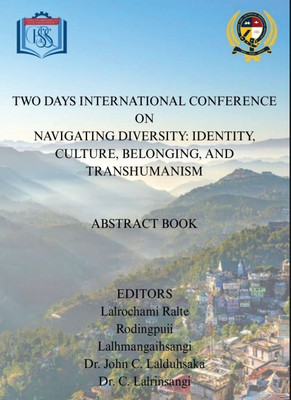 Two days international Conference on Navigating Diversity: Identity, Culture, Belonging, and Transhumanism(Paperback, Lalrochami Ralte, Rodingpuii, Lalhmangaihsangi, Dr. John C. Lalduhsaka, Dr. C. Lalrinsangi)