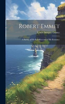 Robert Emmet; a Survey of his Rebellion and of his Romance(English, Hardcover, Guiney Louise Imogen)