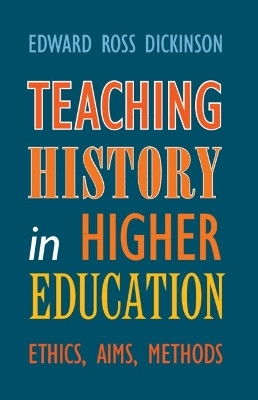 Teaching History in Higher Education(English, Hardcover, Dickinson Edward Ross)