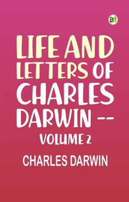 Life and Letters of Charles Darwin -- Volume 2(Paperback, Charles Darwin)