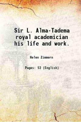 Sir L. Alma-Tadema royal academician his life and work. 1886 [Hardcover](Hardcover, Helen Zimmern)