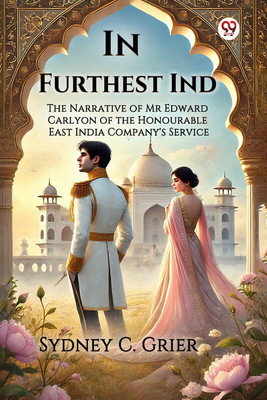In Furthest Ind The Narrative of Mr Edward Carlyon of the Honourable East India Company's Service(English, Paperback, Grier Sydney C)