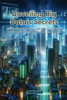 Unveiling Big Data's Secrets(English, Paperback, Black Ethan)