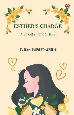 Esther's Charge A Story For Girls(Paperback, Evelyn Everett-Green)