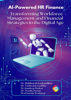 AI-Powered HR Finance: Transforming Workforce Management and Financial Strategies in the Digital Age(Paperback, Dr. Rishikaysh Kaakandikar, Dr. Yashwant Lembhe, Dr. Sandeep Raskar, Dr. Pranita Sonar, Prof. Sachin Wadekar) AI-Powered HR Finance: Transforming Workforce Management and Financial Strategies in the Digital Age(Paperback, Dr. Rishikaysh Kaakandikar, Dr. Yashwant Lembhe, Dr. Sandeep Raskar, Dr. Pranita Sonar, Prof. Sachin Wadekar)