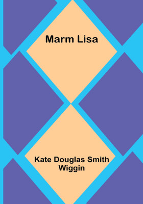 Marm Lisa(English, Paperback, Douglas Smith Wiggin Kate)