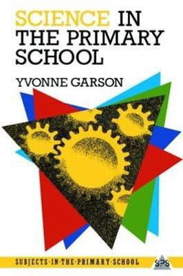 Science in the Primary School(English, Paperback, Garson Yvonne)