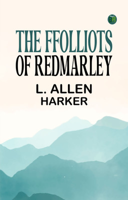 The Ffolliots of Redmarley(Paperback, L. Allen Harker)