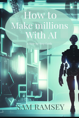 How to Make Millions with AI(English, Paperback, Sam Ramsey)