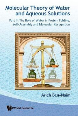 Molecular Theory Of Water And Aqueous Solutions - Part Ii: The Role Of Water In Protein Folding, Self-assembly And Molecular Recognition(English, Paperback, Ben-naim Arieh)