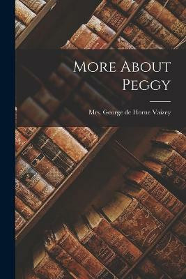 More About Peggy(English, Paperback, de Horne Vaizey George Mrs)