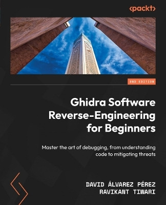 Ghidra Software Reverse-Engineering for Beginners(English, Paperback, Perez David Alvarez)