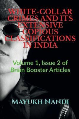 White-Collar Crimes and Its Extensive Copious Classifications in India(English, Paperback, Nandi Mayukh)