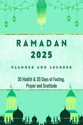 Ramadan 2023 Logbook and Planner  - 30 Hadith & 30 Days of Fasting, Prayer and Gratitude, Seek The Blessings of Ramadan With A Perfect Planner and Logbook(English, Paperback, Ibadah Creations)