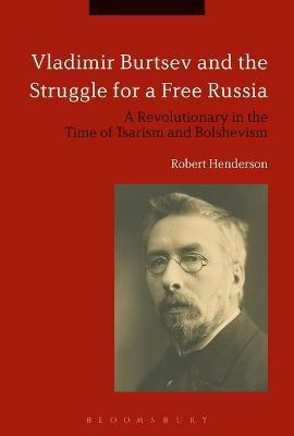 Vladimir Burtsev and the Struggle for a Free Russia(English, Electronic book text, Henderson Robert Dr)