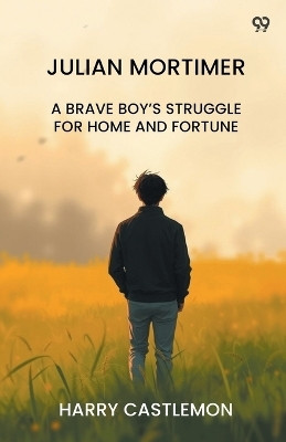 Julian MortimerA Brave Boy's Struggle For Home And Fortune (Edition1)(English, Paperback, Castlemon Harry)