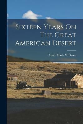 Sixteen Years On The Great American Desert(English, Paperback, unknown)