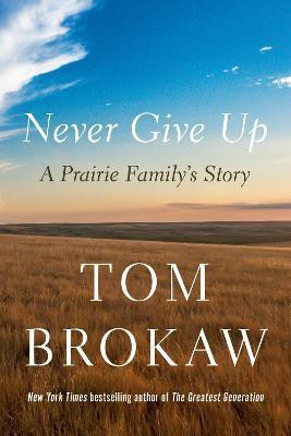 Never Give Up(English, Hardcover, Brokaw Tom)