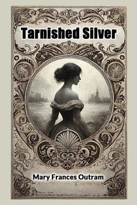 Tarnished Silver (Edition2024)(English, Paperback, Outram Mary Frances)