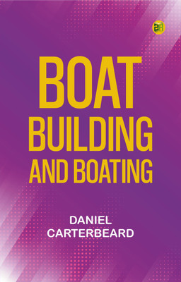 Boat-Building and Boating(Paperback, Daniel CarterBeard)