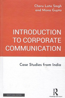 Introduction to Corporate Communication: Case Studies from India(Hardcover, Charu Lata Singh, Mona Gupta)