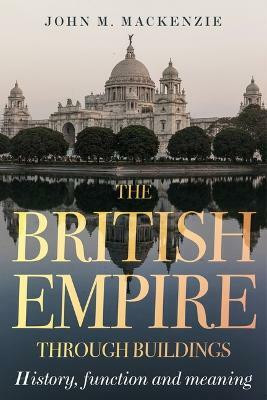 The British Empire Through Buildings(English, Paperback, MacKenzie John M.)