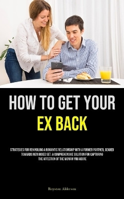 How to Get Your Ex Back(English, Paperback, Alderson Royston)