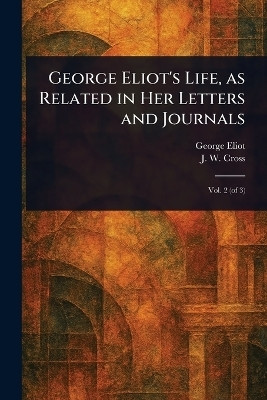 George Eliot's Life, as Related in Her Letters and Journals(English, Paperback, Eliot George)