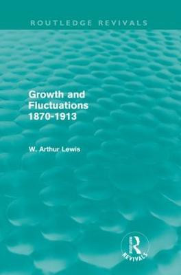 Growth and Fluctuations 1870-1913 (Routledge Revivals)(English, Paperback, Lewis W. Arthur)